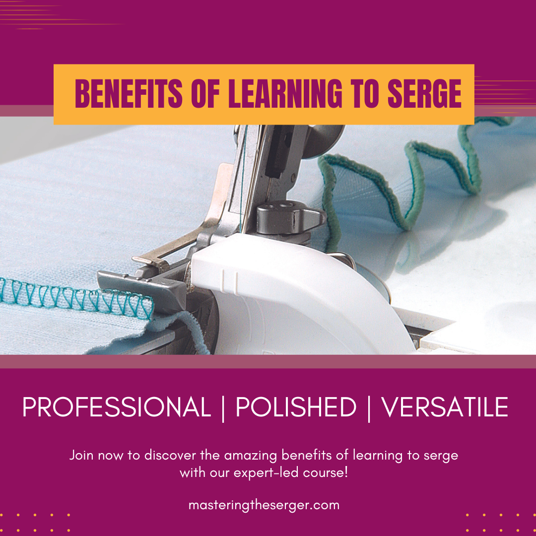 The Benefits of Learning to Serge: Elevate Your Sewing Game
